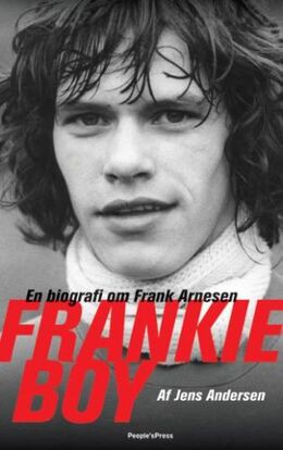 Jens Andersen (f. 1955): Frankie Boy : en biografi om Frank Arnesen