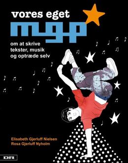 Elisabeth Gjerluff Nielsen, Rosa Gjerluff Nyholm: Vores eget MGP : om at skrive tekster, musik og optræde selv
