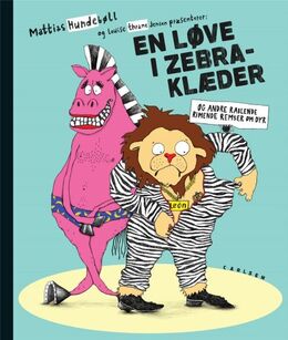 Mattias Hundebøll, Louise Thrane Jensen: En løve i zebraklæder : og andre rablende, rimende remser om dyr