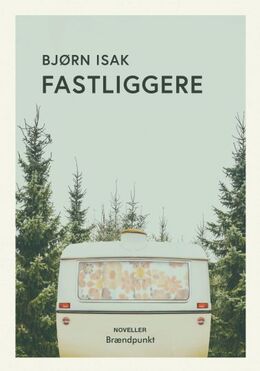 Bjørn Christiansen Isak (f. 1990): Fastliggere : noveller