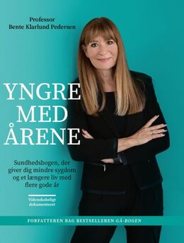 Bente Klarlund Pedersen: Yngre med årene : sundhedsbogen, der giver dig mindre sygdom og et længere liv med flere gode år
