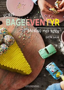 Ditte Julie Jensen: Vores bageeventyr : bagning med børn