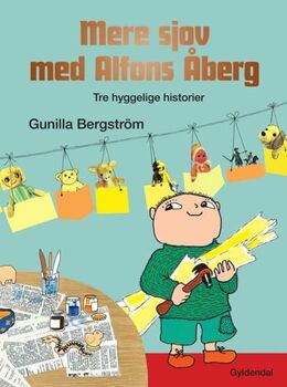 Gunilla Bergström (f. 1942): Mere sjov med Alfons Åberg : tre hyggelige historier : Novra Alfons Åberg, Bind sløjfer, Alfons Åberg, Hurra for Alfons Åbergs far