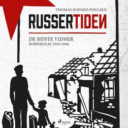 Thomas Kofoed Poulsen: Russertiden : de sidste vidner : Bornholm 1945/1946
