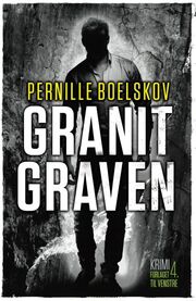 Pernille Boelskov: Granitgraven : krimi