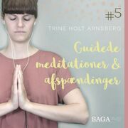 Trine Holt Arnsberg: Guidede meditationer & afspændinger. 5